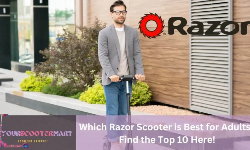 Which Razor Scooter is Best for Adults Find the Top 10 Here!